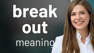 Break out | what is BREAK OUT definition