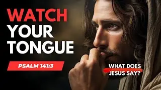 Watch Your Tongue - Psalm 141:3 Devotional | Bible Study