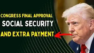 Congress Gives Final Approval &mdash; Social Security Extra Payment This Month