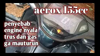 Penyebab aerox 155cc engine nyala terus dan gas gak mau turun!
