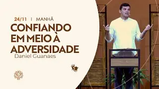 Confiando em meio à adversidade | Daniel Guanaes | Culto da Noite | 23/11/2025