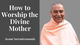 How to Worship the Divine Mother - Swami Sarvadevananda