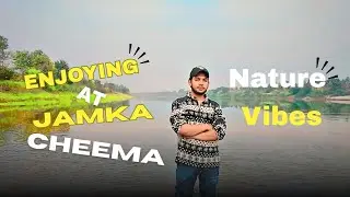 Enjoying at Jamka Cheema | Beautiful River Views & Nature Vibes 🌿🌊 