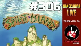 Handelabra Live #306 - More Spirit Island Previews!