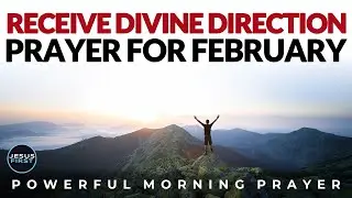Receive Divine Direction. Your Next Steps Are Blessed | February Blessed Morning Prayer