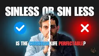 Is the Christian life 'PERFECTABLE'? Do Christians sin? 