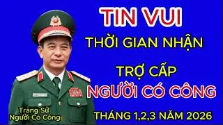 📢 CHÍNH THỨC CÔNG BỐ: THỜI GIAN NHẬN TRỢ CẤP NGƯỜI CÓ CÔNG 3 THÁNG ĐẦU NĂM 2026