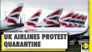 Airlines protest UK quarantine plan | UK govt | COVID-19 pandemic