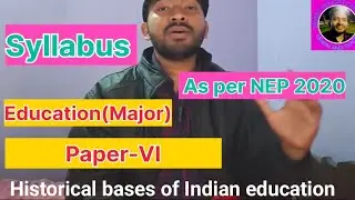 Syllabus || Historical bases of Indian education || As per NEP 2020 || Paper-VI
