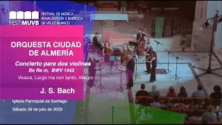 Orquesta Ciudad de Almería. Concierto para dos violines en Re menor. J.S. Bach. FESTIMUVB 2023