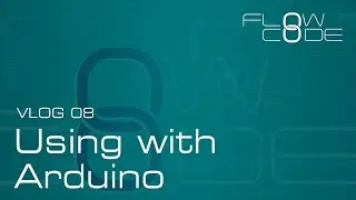Vlog 08 - Flowcode 8 & Arduino