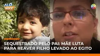 Brasileira luta há 3 anos para resgatar filho levado para o Egito pelo pai | #AloVoce