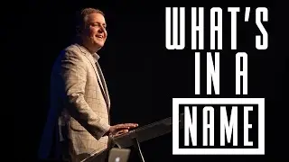 What's In A Name - Ps. Andrew Kubala