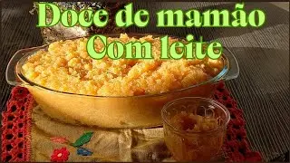 COMO PREPARAR O DOCE DE MAMÃO VERDE COM LEITE