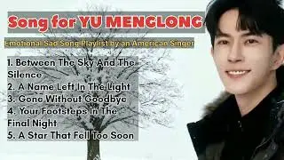 Song for YU MENGLONG 💔 Emotional Sad Song Playlist by an American Singer