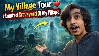 My Village Tour 🔥 Haunted Graveyard Of My Village 🪦