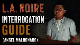 L.A Noire - Interrogation Guide (Angel Maldonado)