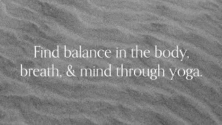 Welcome &ndash; Find Balance in the Body, Breath, & Mind Through Yoga