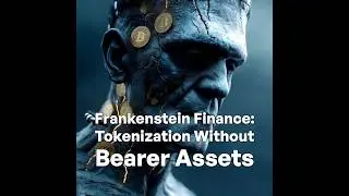 Frankenstein Finance: Tokenization Without Bearer Assets