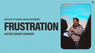 Frustration | Pastor Johnny Honaker