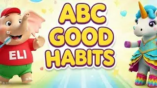 ABC Good Habits with Music | A to Z Learning for Kids with ELI & Unicorn