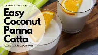 Candida Diet Friendly Dessert Recipe: Perfect and Easy Coconut Panna Cotta Italian Recipe