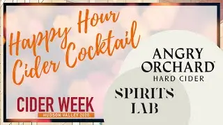 HAPPY HOUR CIDER COCKTAILS with Angry Orchard and Spirits Lab