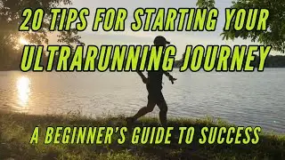 20 Tips for Starting Your Ultrarunning Journey: A Beginner's Guide to Success