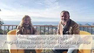 Nekretnine u Crnoj Gori: Pregled tržišta i savjeti za prodaju – Razgovor sa Senadom Dacićem