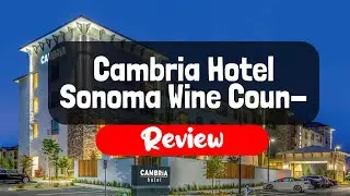 Cambria Hotel Sonoma Wine Country Review - Is This California Hotel Worth It?