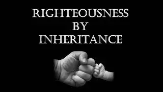 Righteousness By Inheritance - Imad Awde
