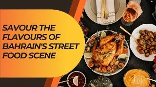 Savour the Flavours of Bahrain's Street Food Scene: A Culinary Journey with Tourz Store | TourzStore