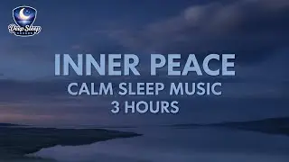 🌙 CALM SLEEP MUSIC FOR INNER PEACE | Gentle Ambient Sounds 3 Hours