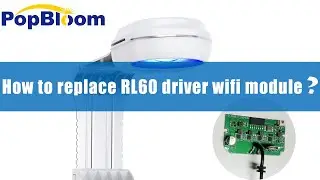 How to replace the driver Wi-Fi module of PopBloom RL60 light?
