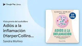 Adi&oacute;s a la inflamaci&oacute;n (HarperCollins No&hellip; de Sandra Mo&ntilde;ino &middot; Vista previa del audiolibro