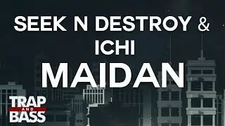 Seek N Destroy & Ichi  - Maidan [PREMIERE]
