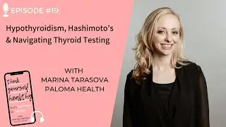EPISODE #19: Hypothyroidism, Hashimoto&rsquo;s & Navigating Thyroid Testing with Marina Tarasova