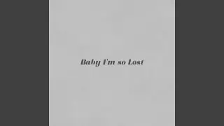 Baby I'm so Lost
