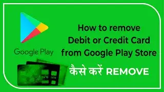 How to remove debit or credit card from google play store || Hindi