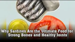 Why Sardines Are the Ultimate Food for Strong Bones and Healthy Joints