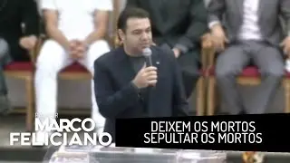 DEIXEM OS MORTOS SEPULTAR OS MORTOS, PASTOR MARCO FELICIANO