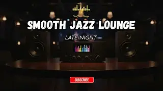 Chill Smooth Jazz & Soul R&B | Relaxing Lounge Music