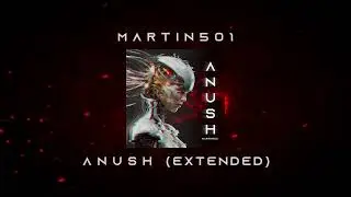 Martin501 - Anush (Extended)