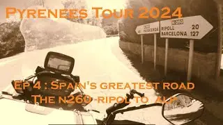 Pyrenees Motorcycle Tour 2024 - EP 4 - The Best Biking Road in Spain? - The N260 Ripoll to Alp.