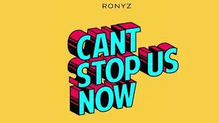 Ronyz - Can't Stop Us Now