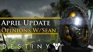 Destiny - Thoughts on the April Update with Mesasean!