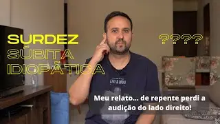 Fiquei surdo de um ouvido DO NADA! SURDEZ SÚBITA IDIOPÁTICA - MEU RELATO