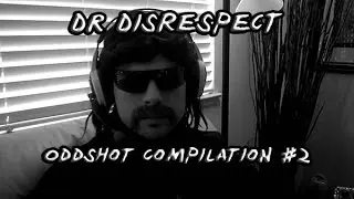 Dr DisRespect Oddshot Compilation #2