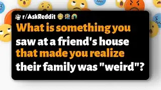r/AskReddit | Что вы увидели в доме друга, что показало, что его семья «странная»?