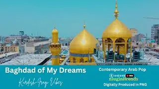 Baghdad of My Dreams | Baghdad, Iraq | Contemporary Arab Pop